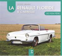La Renault Floride & Caravelle de mon père 1958-1965 - Patrick Lesueur - Eds Techniques Pour L'automobile Et L'industrie - cartonné - Beau livre