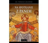 La rencontre avec le Seigneur - Tomasz Jelonek (Literatur, Religion auf Polnisch)