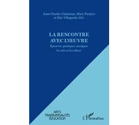 La rencontre avec l'oeuvre Eprouver, pratiquer, enseigner les arts et la culture - Eric Villagordo - L'harmattan - broché - Scolaire / Universitaire