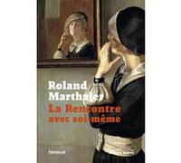 La Rencontre avec soi-même - ou Homo duplex l'histoire d'une guérison Roland Marthaler (Auteur), Mireille Joye (Traduction), Lydia Weyrich (Contributions)