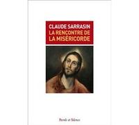 La rencontre de la miséricorde Claude Sarrasin (Auteur)