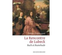 La Rencontre de Lubeck Bach et Buxtehude - Gilles Cantagrel - Des De Brouwer - broché - Roman