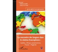 La rencontre des langues dans le cinéma francophone : Québec, Afrique subsaharienne, France-Maghreb - John Kristian Sanaker - L'harmattan - broché - Essai