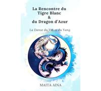 La Rencontre du Tigre Blanc et du Dragon d'Azur: La Danse du Yin et du Yang