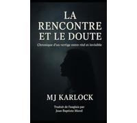 LA RENCONTRE ET LE DOUTE: Chronique d'un vertige entre réel et invisible
