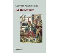 La rencontre - Gabriela Adamesteanu - Non Lieu - broché - Roman