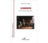 La rencontre Marat, Danton, Robespierre - Jean-Vincent Brisa - L'harmattan - broché - Théâtre