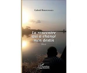 La rencontre qui a changé mon destin Gabriel Bokoumaka (Auteur)