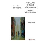 La rencontre singulière médecin-malade - L'expérience de la maladie chronique Un espace d'expression et de reconnaissance de la volonté du patient - BEATRICE BIRMELE - Seli Arslan - broché - Livre