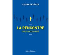 La rencontre, une philosophie - Charles Pépin - Allary Eds - broché - Essai