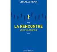 La rencontre, une philosophie Charles Pépin (Auteur)