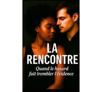 La rencontre - Une romance psychologique addictive: Quand le hasard fait trembler l'évidence