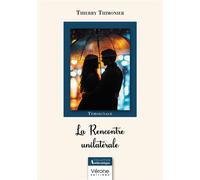 La Rencontre unilatérale - Thierry Thimonier - Verone Eds - broché - Autobiographie