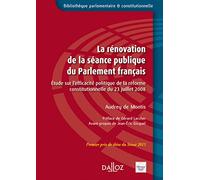 La rénovation de la séance publique du Parlement français - Etude sur l'efficacité politique de la réforme constitutionnelle du 23 juillet 2008