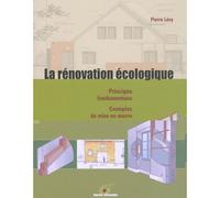 La rénovation écologique Principes fondamentaux - Exemples de mise en oeuvre - Pierre Lévy - Terre Vivante - broché - Essai