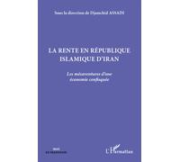 La rente en République islamique d'Iran Les mésaventures d'une économie confisquée - Djamchid Assadi - L'harmattan - broché - Essai