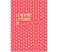 La rentrée littéraire de Gilles Defacque: Suivi de Créer c'est résister