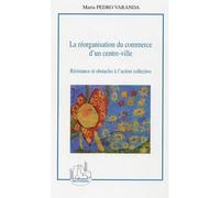 La réorganisation du commerce d'un centre-ville Résistance et obstacles à l'action collective - Marta Pedro Varanda - L'harmattan - broché - Essai