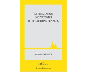 La réparation des victimes d'infractions pénales - Nathalie Pignoux - L'harmattan - broché - Etude