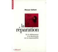 Maryse Vaillant – La Réparation – De la délinquance à la découverte de la responsabilité – Gallimard