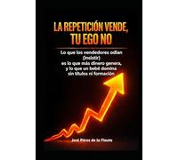 LA REPETICIÓN VENDE, TU EGO NO: Lo que los vendedores odian (insistir) es lo que más dinero genera, y lo que un bebé domina sin títulos ni formación