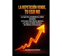 LA REPETICIÓN VENDE, TU EGO NO: Lo que los vendedores odian (insistir) es lo que más dinero genera, y lo que un bebé domina sin títulos ni formación