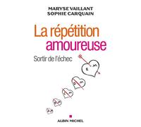 La Répétition amoureuse Sortir de l'échec - Maryse Vaillant - Albin Michel - broché - Essai