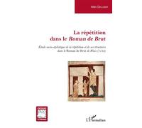 La répétition dans le Roman de Brut Etude socio-stylistique de la répétition et de ses structures dans le Roman de Brut de Wace (1155) - Alex Delusier - L'harmattan - broché - Essai