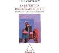 La Répétition des scénarios de vie Jean Cottraux (Auteur)