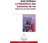 La Répétition des scénarios de vie Jean Cottraux (Auteur)
