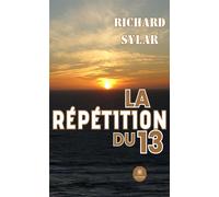La répétition du 13 - Richard Sylar - Le Lys Bleu - broché - Roman