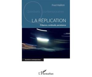 La réplication Présence, continuité, persistance - Fred Hailon - L'harmattan - broché - Essai