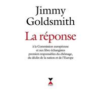 La Réponse - À La Commission Européenne Et Aux Libre-Échangistes Premiers Responsables Du Chômage, Du Déclin De La Nation Et De L'europe