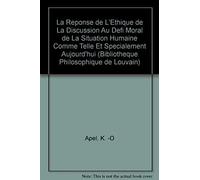 La Réponse De LÉthique De La Discussion Au Défi Moral De La Situation Humaine Comme Telle Et Spécialement Aujourd'hui