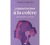 La réponse d'une femme à la colère: Comment maîtriser vos émotions