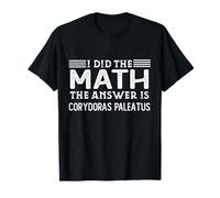 La réponse est Corydoras Paleatus, Un étudiant drôle de Professeur de mathématiques T-Shirt