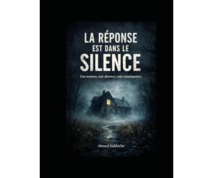 La réponse est dans le silence.: Une maison, une absence, une conséquence.