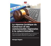 La réponse juridique du Cameroun et des communautés régionales à la cybercriminalité