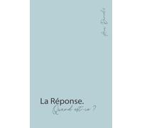 LA réponse Quand est-ce ?: LA réponse Quand est-ce ?