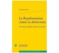 La Représentation Contre La Démocratie - De Thomas Hobbes À John Stuart Mill