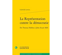 La Représentation contre la démocratie De Thomas Hobbes à John Stuart Mill - Pierre-Marie Morel - Classiques Garnier - broché - Essai