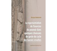La Représentation de l’exercice du pouvoir dans quelques chansons de geste du cycle des barons révoltes - Alicja Bańczyk (Literatur auf Französisch)