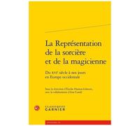 La Représentation De La Sorcière Et De La Magicienne - Du Xvie Siècle À Nos Jours En Europe Occidentale