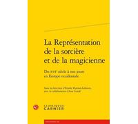 La Représentation De La Sorcière Et De La Magicienne - Du Xvie Siècle À Nos Jours En Europe Occidentale