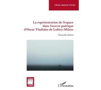 La représentation de l'espace dans l'oeuvre poétique d'Oscar Vladislas de Lubicz-Milosz Olivia-Jeanne Cohen (Auteur)