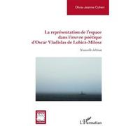La représentation de l'espace dans l'oeuvre poétique d'Oscar Vladislas de Lubicz-Milosz Olivia-Jeanne Cohen (Auteur)