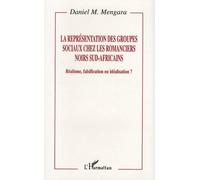 La Représentation Des Groupes Sociaux Chez Les Romanciers Noirs Sud-Africains - Réalisme, Falsification Ou Idéalisation ?
