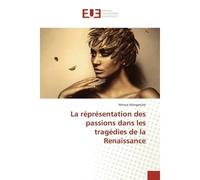 La réprésentation des passions dans les tragédies de la Renaissance - Mitsué Mangattale - Universitaires Europeennes - broché - Essai