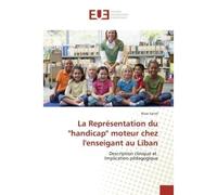 La Representation du "handicap" moteur chez l'enseigant au Liban Description clinique et Implication pedagogique - Rose Sarraf - Universitaires Europeennes - broché - Essai