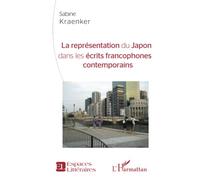 La représentation du Japon dans les écrits francophones contemporains - Sabine Kraenker - L'harmattan - broché - Essai
